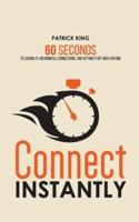 Connect Instantly: 60 Seconds to Likability, Meaningful Connections, and Hitting It Off With Anyone