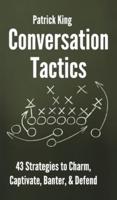 Conversation Tactics: 43 Verbal Strategies to Charm, Captivate, Banter, and Defend