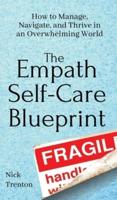 The Empath Self-Care Blueprint: How to Manage, Navigate, and Thrive in an Overwhelming World
