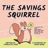 The Savings Squirrel: A Children's Book About Understanding Where Money Comes From, Saving, and Knowing the Value of a Dollar