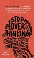 Stop Overthinking: 23 Techniques to Relieve Stress, Stop Negative Spirals, Declutter Your Mind, and Focus on the Present