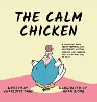 The Calm Chicken: A Children's Book About Preparing For Uncertainty, Keeping Mindful, and Knowing That Everything Will Be Okay