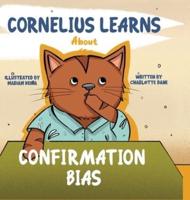 Cornelius Learns About Confirmation Bias: A Children's Book About Being Open-Minded and Listening to Others
