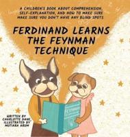 Ferdinand Learns the Feynman Technique: A Children's Book About Comprehension, Self-Explanation, and How to Make Sure You Don't Have Any Blind Spots