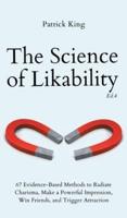 The Science of Likability: 67 Evidence-Based Methods to Radiate Charisma, Make a Powerful Impression, Win Friends, and Trigger Attraction (4th Ed.)