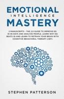Emotional Intelligence Mastery: The 2. 0 Guide to Improve EQ in 30 Days and Analyze People, Learn Why EQ Beats IQ and Learn to Retrain Your Brain with Cognitive Behavioral Therapy (CBT)