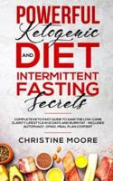 Powerful Ketogenic Diet and Intermittent Fasting Secrets: Complete Keto Fast Guide to Gain the Low-Carb Clarity Lifestyle in 21 Days and Burn Fat - Includes Autophagy, OMAD, Meal Plan Content