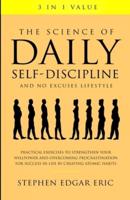 The Science of Daily Self-Discipline and No Excuses Lifestyle: Practical Exercises to Strengthen Your Willpower and Overcoming Procrastination for Success in Life by Creating Atomic Habits