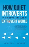 How Quiet Introverts Thrive in an Extrovert World: Learn How the Shy Can Outsell Anyone, Succeed As an Entrepreneur, and Take Advantage to Win and Influence People and Friends - Improve Your Social Skills