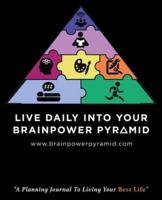 Live Daily Into Your Brainpower Pyramid: A Planning Journal To Living Your Best Life