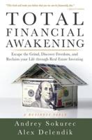 Total Financial Awakening: Escape the Grind, Discover Freedom, and Reclaim your Life through Real Estate Investing