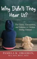 Why Didn't They Hear Us? : The Causes, Consequences, and Solutions to Children Feeling Unheard