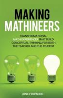Making Mathineers: Transformational Math Experiences That Build Conceptual Thinking for Both the Teacher and the Student