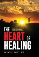 The Heart of Healing: Break Free from Physical Pain and Emotional Wounds