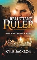 Reluctant Ruler: The Making of a King