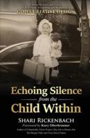 Echoing Silence from the Child Within: Restoring Voice and Value by Rebirthing, Reclaiming, and Realigning in God's Creative Design