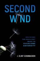 Second Wind: Decisions the Resilient Make to Overcome Adversity