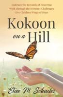 Kokoon on a Hill: Embrace the Rewards of Fostering - Work through the System's Challenges - Give Children Wings of Hope