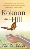 Kokoon on a Hill: Embrace the Rewards of Fostering - Work through the System's Challenges - Give Children Wings of Hope