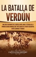 La Batalla de Verdún: Una guía fascinante de la batalla más larga y extensa de la Primera Guerra Mundial que tuvo lugar en el frente occidental entre Alemania y Francia