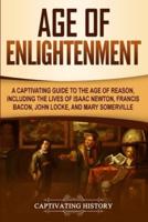Age of Enlightenment: A Captivating Guide to the Age of Reason, Including the Lives of Isaac Newton, Francis Bacon, John Locke, and Mary Somerville