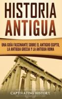 Historia Antigua: Una Guía Fascinante sobre el Antiguo Egipto, la Antigua Grecia y la Antigua Roma