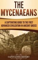 The Mycenaeans: A Captivating Guide to the First Advanced Civilization in Ancient Greece