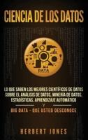 Ciencia de los datos: Lo que saben los mejores científicos de datos sobre el análisis de datos, minería de datos, estadísticas, aprendizaje automático ... Data - que usted desconoce (Spanish Edition)