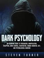 Dark Psychology: An Essential Guide to Persuasion, Manipulation, Deception, Mind Control, Negotiation, Human Behavior, NLP, and Psychological Warfare