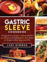 Gastric Sleeve Cookbook: A Comprehensive Bariatric Cookbook with Over 190 Delicious and Healthy Gastric Sleeve Recipes for the Gastric Sleeve Surgery and Diet