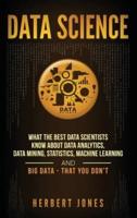 Data Science: What the Best Data Scientists Know About Data Analytics, Data Mining, Statistics, Machine Learning, and Big Data - That You Don't