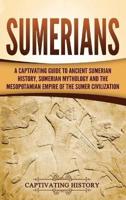 Sumerians: A Captivating Guide to Ancient Sumerian History, Sumerian Mythology and the Mesopotamian Empire of the Sumer Civilization