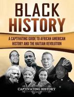 Black History: A Captivating Guide to African American History and the Haitian Revolution