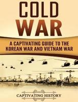 Cold War: A Captivating Guide to the Korean War and Vietnam War