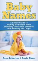 Baby Names: A Simple Guide to Picking the Perfect Name Including Thousands of Names with Meaning and Origin