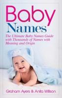 Baby Names: The Ultimate Baby Names Guide with Thousands of Names with Meaning and Origin