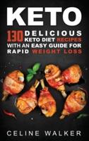 Keto: 130 Delicious Keto Diet Recipes with an Easy Guide for Rapid Weight Loss