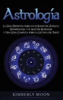 Astrología: La Guía Definitiva sobre los 12 Signos del Zodiaco, Numerología, y el Auge del Kundalini + Una Guía Completa sobre la Lectura del Tarot