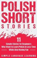 Polish Short Stories: 11 Simple Stories for Beginners Who Want to Learn Polish in Less Time While Also Having Fun