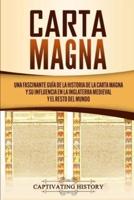 Carta Magna: Una fascinante guía de la historia de la Carta Magna y su influencia en la Inglaterra medieval y el resto del mundo