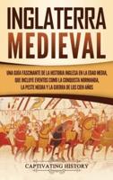 Inglaterra medieval: Una guía fascinante de la historia inglesa en la Edad Media, que incluye eventos como la conquista normanda, la peste negra y la Guerra de los Cien Años