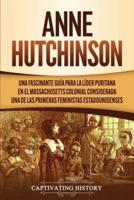 Anne Hutchinson: Una Fascinante Guía para la Líder Puritana en el Massachusetts Colonial Considerada una de las Primeras Feministas Estadounidenses