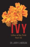 IVY Lillies of the Field : Part 3