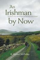 An Irishman by Now: An American Boy's Tale of Passion and Discovery in Rural Ireland