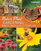 Native Plant Gardening for Birds, Bees & Butterflies. Southeast