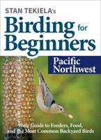 Stan Tekiela's Birding for Beginners: Pacific Northwest