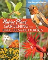 Native Plant Gardening for Birds, Bees & Butterflies. Northern California