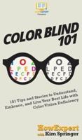 Color Blind 101: 101 Tips and Stories to Understand, Embrace, and Live Your Best Life with Color Vision Deficiency