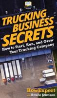 Trucking Business Secrets: How to Start, Run, and Grow Your Trucking Company