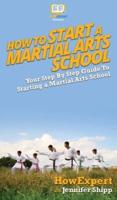 How To Start a Martial Arts School: Your Step By Step Guide To Starting a Martial Arts School
